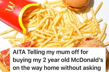 Mother Asks Her Mom To Not Buy McDonald’s For Her Toddler Without Permission, But Grandma Says The Request Was Mean And Controlling